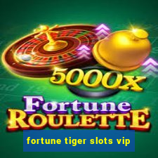 fortune tiger slots vip